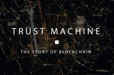 Trust Machine: a Blockchain and Cryptocurrency Documentary You Don’t Want to Miss