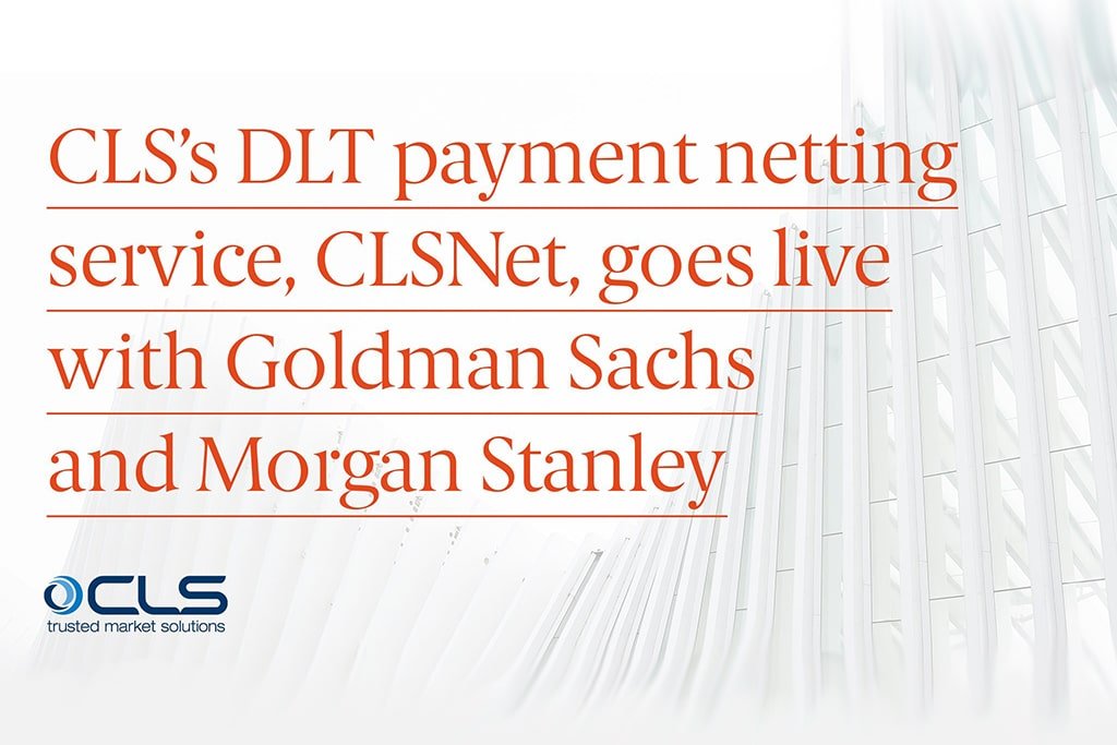 IBM and CLS Finally Go Live with Their Blockchain-based Payment Service CLSNet
