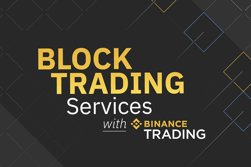 Binance Now Offers Block Trading Services via Binance Trading