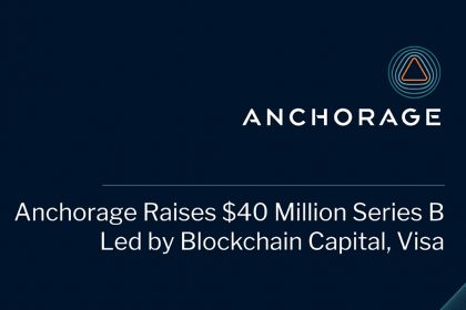 Visa, Blockchain Capital, and Others Back $40 Million for Anchorage Crypto Custodian