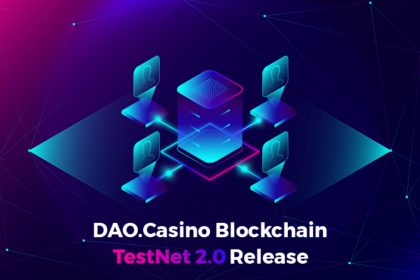 DAO.Casino Introduces its All New TestNet 2.0