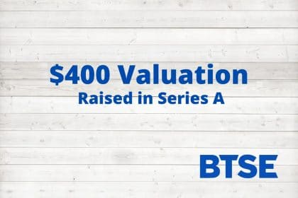 BTSE’s Series A Fundraising Round Achieves a $400M Valuation