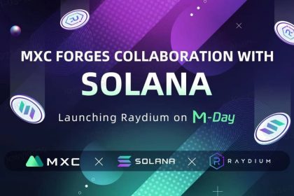 MXC Forges Collaboration with Solana – Launching Liquidity Sharing Project Raydium on M-Day