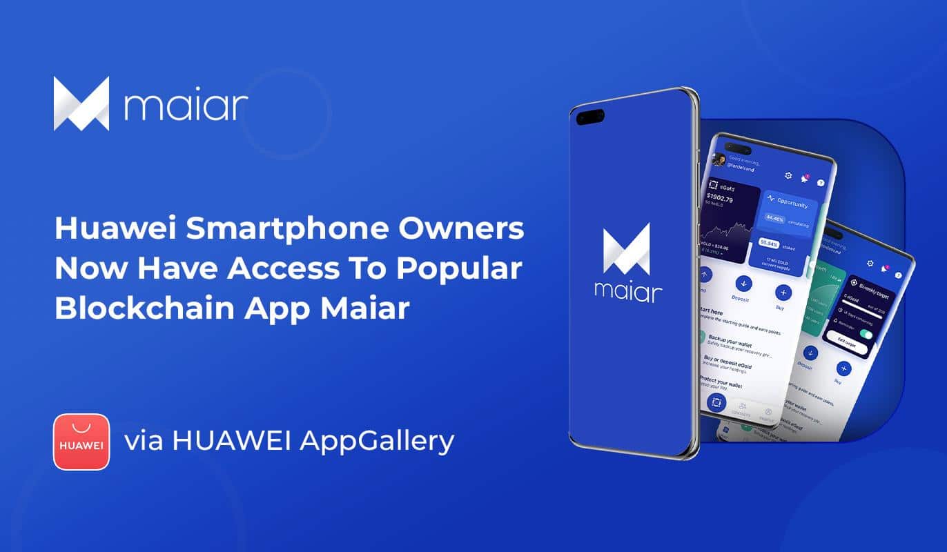 Huawei Smartphone Owners Now Have Access To Popular Blockchain App Maiar via AppGallery