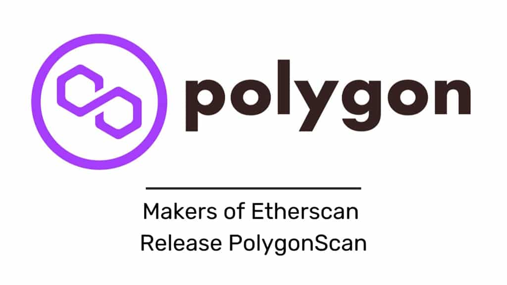 Makers of Etherscan Release PolygonScan to Offer Accurate Blockchain