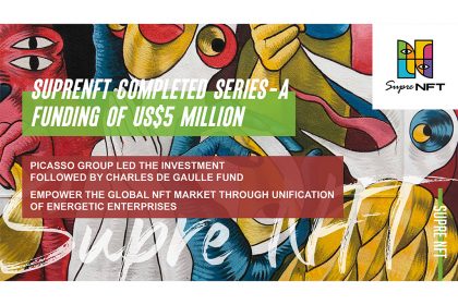 SupreNFT, a Diversified Integrated NFT Platform, Completed Series-A funding of US$5 Million, Under the Leadership of Picasso Group