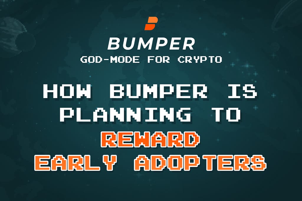 How Bumper Is Planning to Reward Their Early Adopters