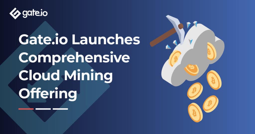 Gate.io Launches Comprehensive Cloud Mining Offering