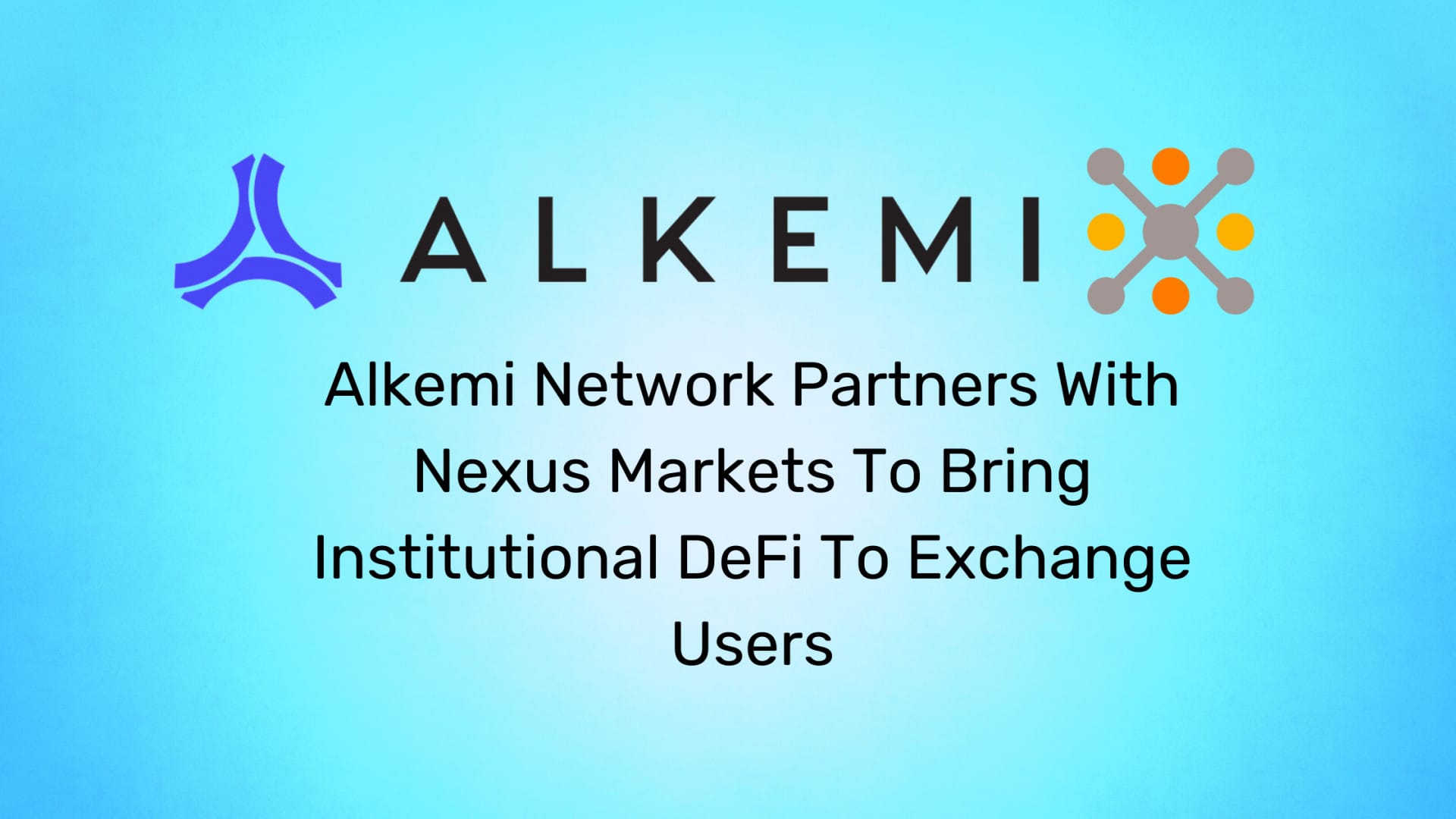 Alkemi Network Partners With Nexus Markets To Bring Institutional DeFi To Exchange Users