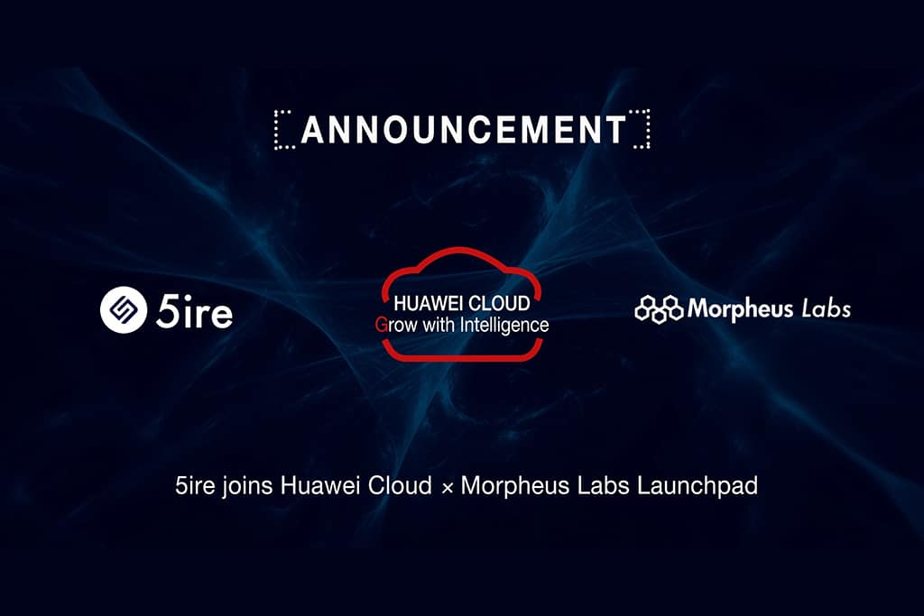 5ireChain Joins HUAWEI CLOUD x Morpheus Labs Launchpad and Presents on HUAWEI CLOUD DAY