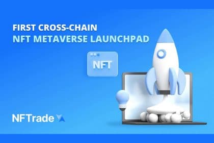 NFTrade.com, the Largest NFT Marketplace on BSC and Avalanche, Has Launched the First Cross-Chain NFT Gaming and Metaverse Launchpad