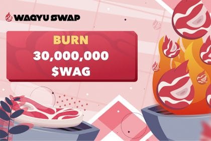 WagyuSwap DEX Burns 30 Million of $WAG, 7% of Total Supply Is Now Gone