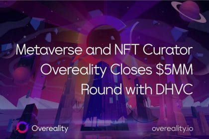 Metaverse and NFT Curator Overeality Closes $5M Round with DHVC