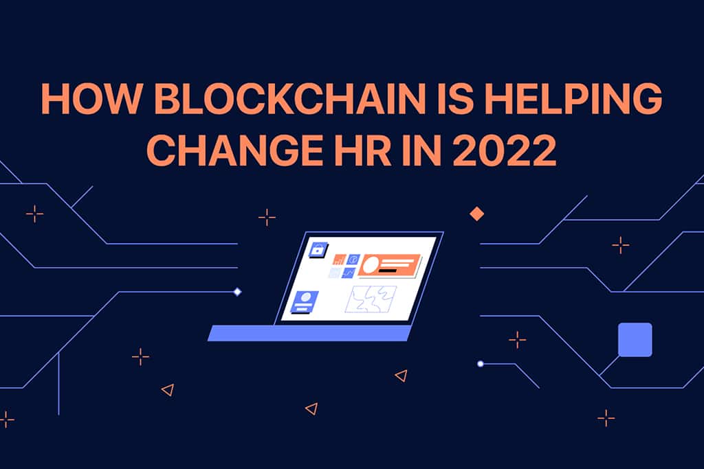 ​​How HR Departments Can Leverage Blockchain to Streamline Processes, Trends to Look Out For in 2022