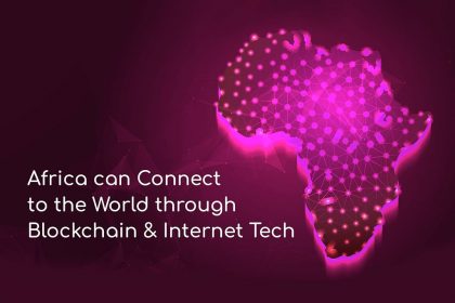 Africa Can Connect to World through Blockchain & Internet Tech