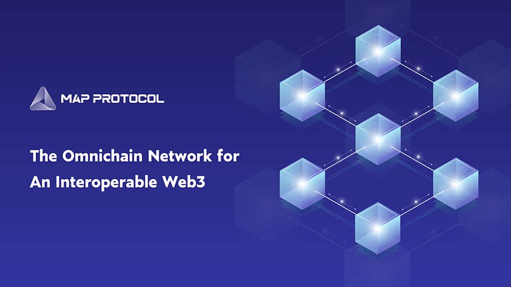 The Future of Cross-Chain: MAP Protocol - The Omnichain Network for an Interoperable Web3