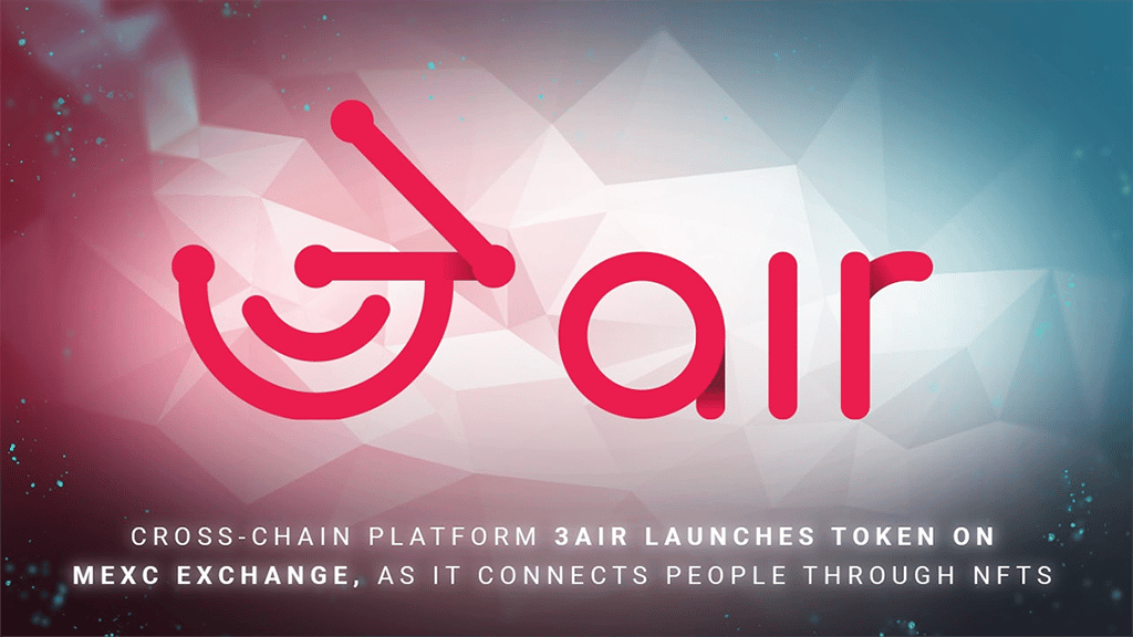 Cross-chain Platform 3air Launches Token on Mexc Exchange, as It Connects People through NFTs