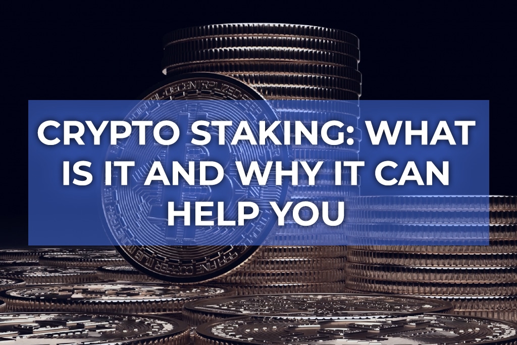 Crypto Staking: What Is It and Why It Can Help You