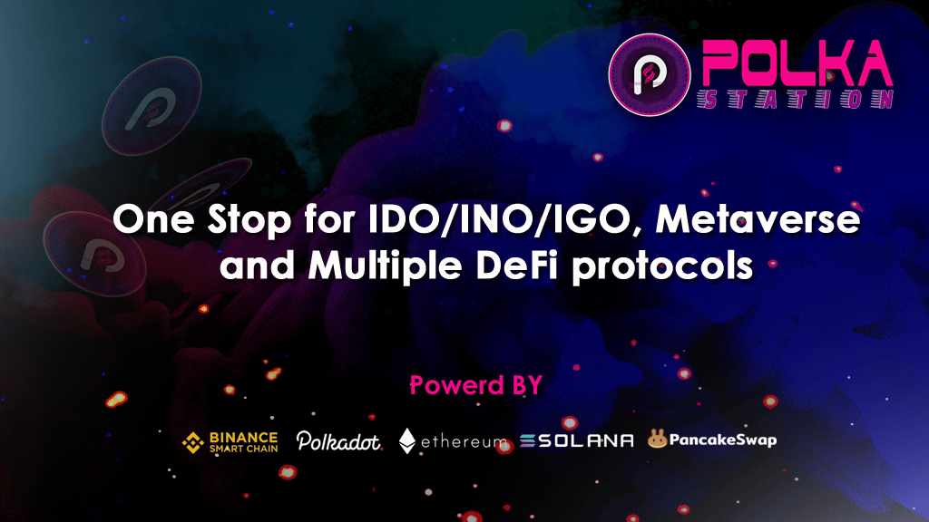 PolkStation - One Stop for IDO/INO/IGO & Metaverse and Multi Defi Protocols
