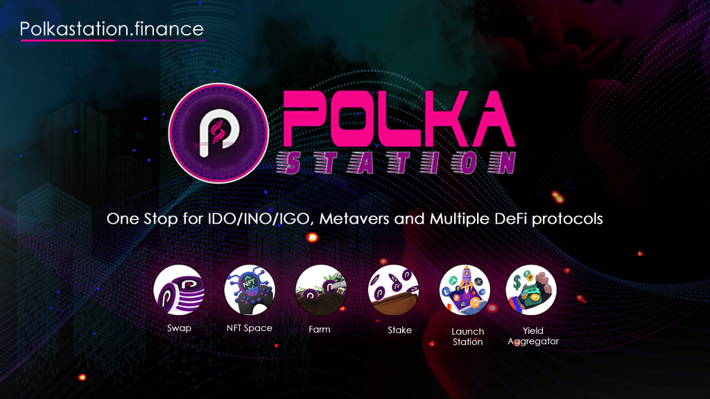 PolkStation - One Stop for IDO/INO/IGO & Metaverse and Multi Defi Protocols