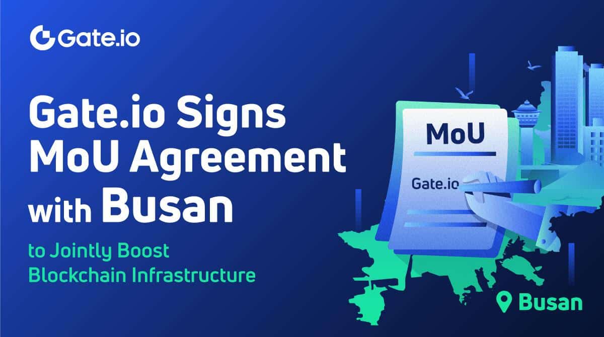 Gate.io Signs MoU Agreement with the City of Busan to Jointly Boost Blockchain Infrastructure