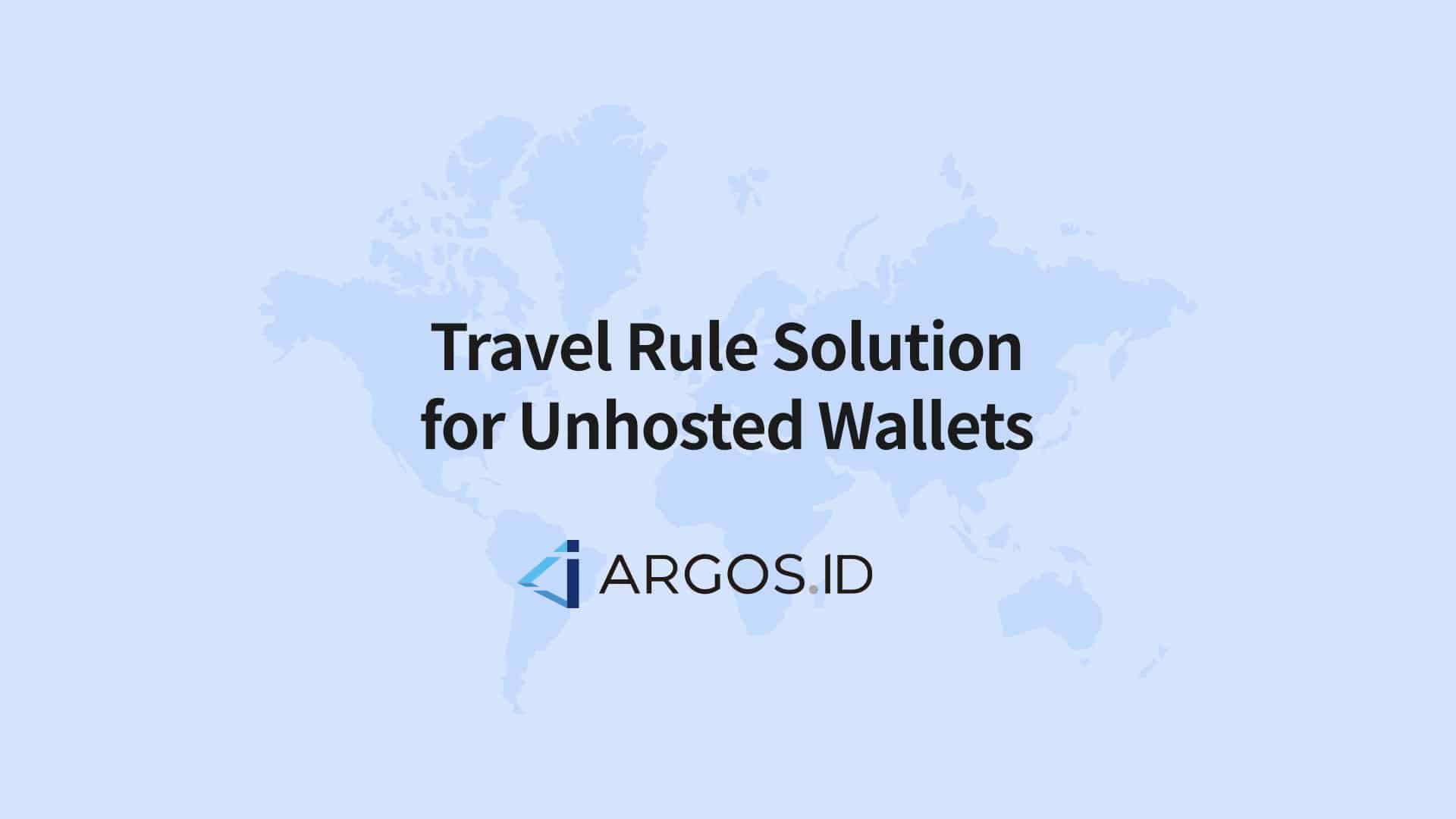 ARGOS ID Presents the World’s First Travel Rule Solution for Unhosted Wallets