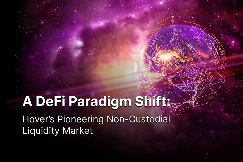 A DeFi Paradigm Shift: Hover’s Pioneering Non-Custodial Liquidity Market