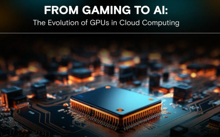 From Gaming to AI: Evolution of GPUs in Cloud Computing