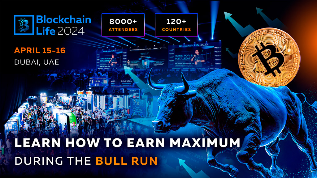 Blockchain Life Forum 2024 in Dubai: Find Out How to Make the Most of the Current Bull Run