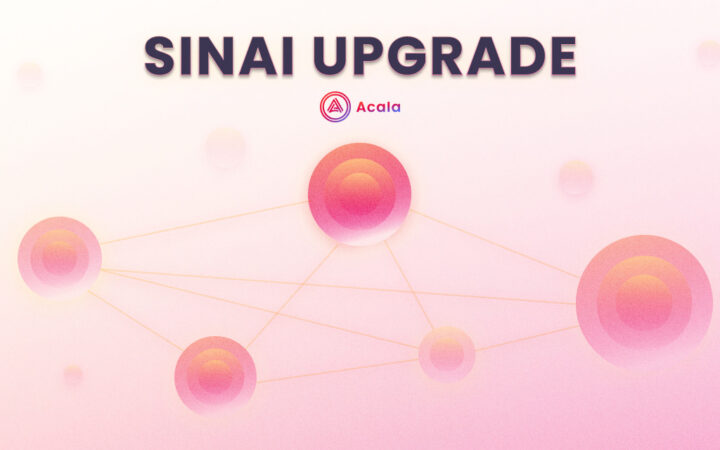 Polkadot-native Acala Expands to Multichain Horizons Through The Sinai Upgrade