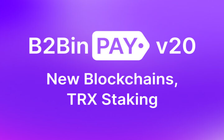 B2BinPay v20 – Boosted Capabilities with TRX Staking and Expanded Blockchain Support