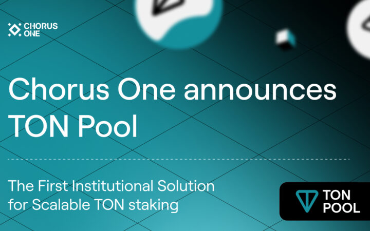 Chorus One Introduces TON Pool: The First Institutional Solution for Scalable TON staking