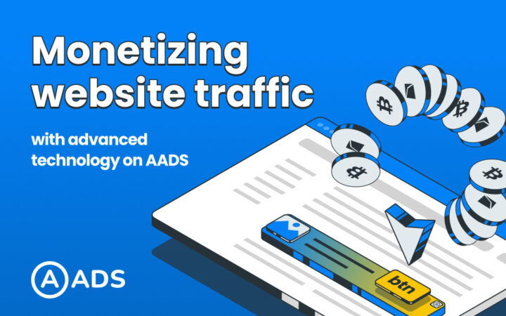 The Crypto Ad Network AADS Introduces An Advanced Technology For Monetizing Website Traffic