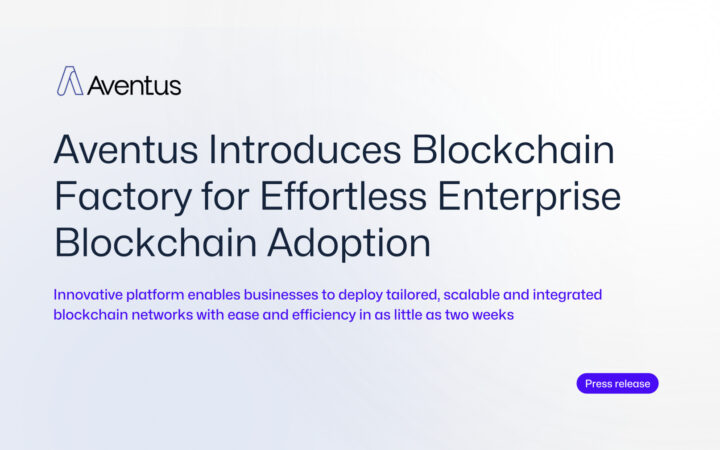 Aventus Introduces Blockchain Factory for Effortless Enterprise Blockchain Adoption