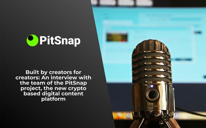 Built by Creators for Creators: Interview with Team of PitSnap Project, New Crypto-Based Digital Content Platform