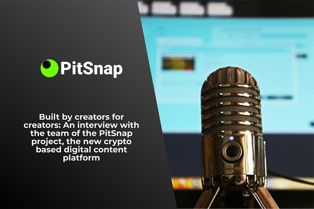 Built by Creators for Creators: Interview with Team of PitSnap Project, New Crypto-Based Digital Content Platform